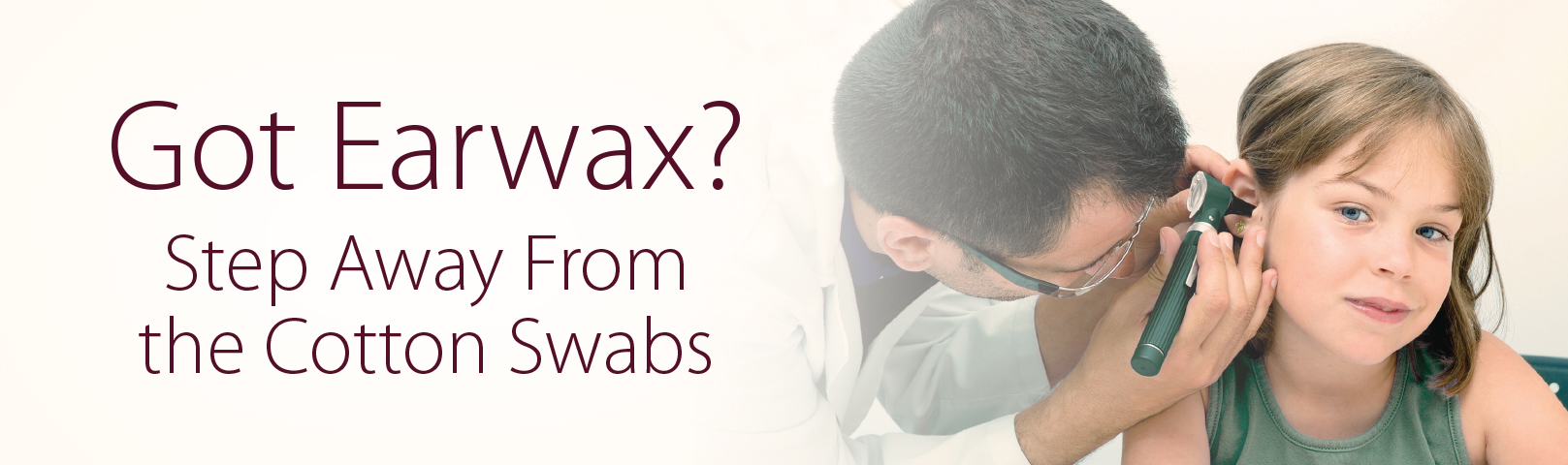 Got earwax in Traverse City? Step away from the cotton swabs.